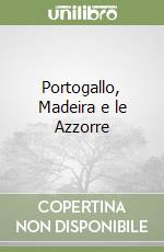 Portogallo, Madeira e le Azzorre
