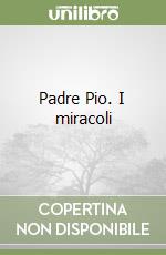 Padre Pio. I miracoli libro