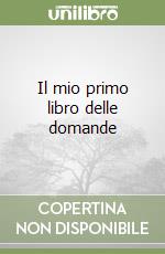 Il mio primo libro delle domande libro