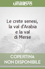 Le crete senesi, la val d'Arabia e la val di Merse libro