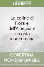 Le colline di Fiora e dell'Albegna e la costa maremmana libro