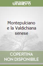 Montepulciano e la Valdichiana senese