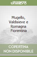 Mugello, Valdisieve e Romagna Fiorentina libro