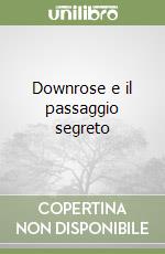 Downrose e il passaggio segreto libro