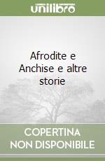 Afrodite e Anchise e altre storie libro