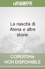 La nascita di Atena e altre storie libro