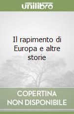 Il rapimento di Europa e altre storie libro