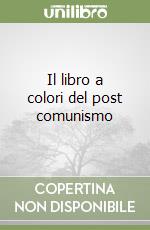 Il libro a colori del post comunismo libro