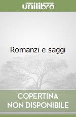 Romanzi e saggi libro