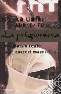 La prigioniera. Dal palazzo reale alle carceri marocchine libro