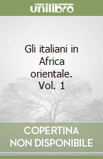 Gli italiani in Africa orientale. Vol. 1