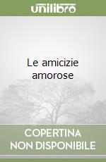 Le amicizie amorose libro