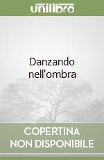 Danzando nell'ombra