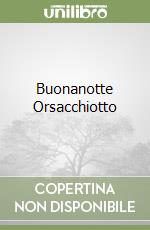 Buonanotte Orsacchiotto libro