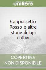 Cappuccetto Rosso e altre storie di lupi cattivi libro