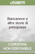 Biancaneve e altre storie di principesse libro