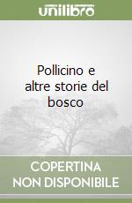 Pollicino e altre storie del bosco libro
