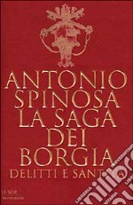 La Saga dei Borgia. Delitti e santita' libro