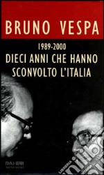 Dieci anni che hanno sconvolto l'Italia. 1989-2000 libro