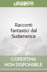 Racconti fantastici dal Sudamerica