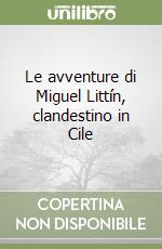 Le avventure di Miguel Littín, clandestino in Cile libro