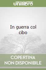 In guerra col cibo libro