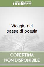 Viaggio nel paese di poesia libro