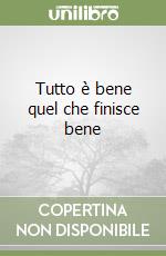 Tutto è bene quel che finisce bene libro