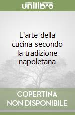 L'arte della cucina secondo la tradizione napoletana libro