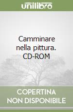 Camminare nella pittura. CD-ROM libro