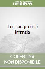 Tu, sanguinosa infanzia libro