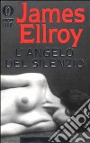 L'angelo del silenzio libro di Ellroy James