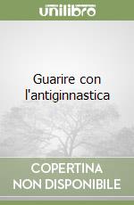 Guarire con l'antiginnastica