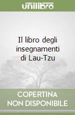 Il libro degli insegnamenti di Lau-Tzu libro