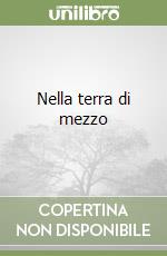 Nella terra di mezzo libro