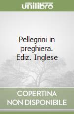 Pellegrini in preghiera. Ediz. Inglese