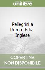 Pellegrini a Roma. Ediz. Inglese libro