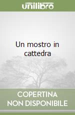 Un mostro in cattedra libro