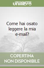 Come hai osato leggere la mia e-mail? libro