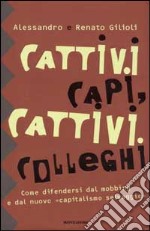 Cattivi capi, cattivi colleghi. Come difendersi dal mobbing e dal nuovo «capitalismo selvaggio» libro