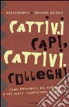 Cattivi capi, cattivi colleghi. Come difendersi dal mobbing e dal nuovo «capitalismo selvaggio» libro di Gilioli Alessandro Gilioli Renato