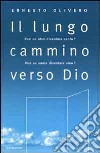 Il lungo cammino verso Dio. Può un ateo diventare santo? Può un santo diventare ateo? Il primo libro del Terzo Millennio libro