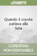 Quando il coyote parlava alla luna libro