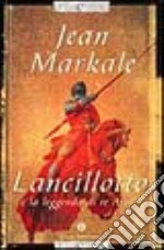 Lancillotto e la leggenda della tradizione arturiana libro