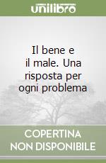 Il bene e il male. Una risposta per ogni problema
