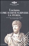 Come si deve scrivere la storia. Testo greco a fronte libro