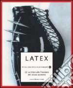 Latex. 22 scrittori alla frontiera del sesso estremo libro