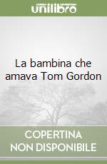 La bambina che amava Tom Gordon libro