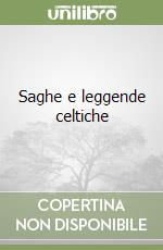 Saghe e leggende celtiche libro