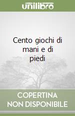 Cento giochi di mani e di piedi libro